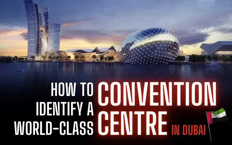 How to Identify a World-Class Convention Centre in Dubai